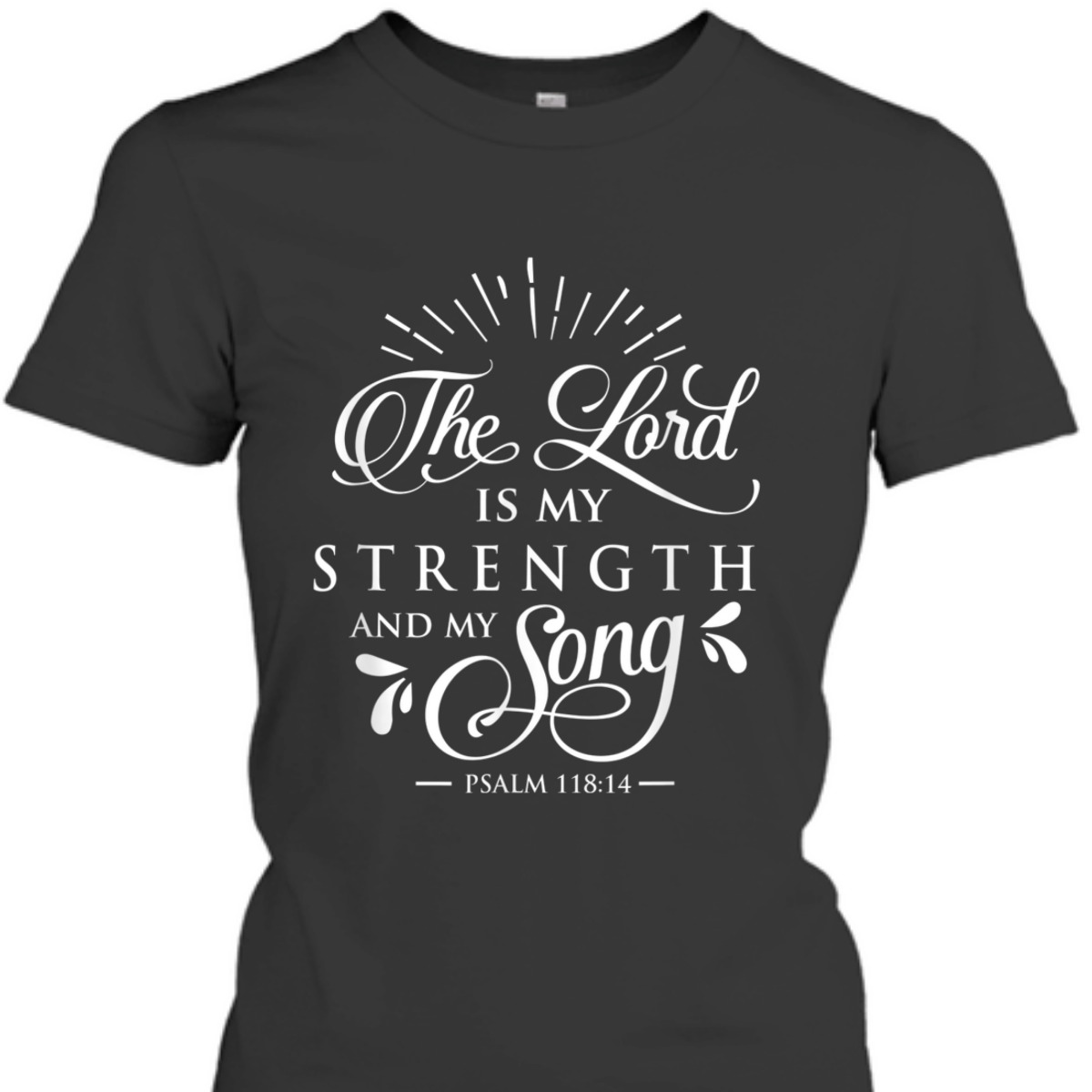Christian The Lord My Strength And Song Psalm 118:14 Bible Verse T-Shirt Christian The Lord My Strength And Song Psalm 118:14 Bible Verse T-Shirt