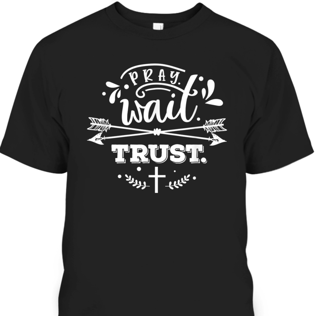 Pray Wait Trust Christianity Bible Verse Religious T-Shirt Pray Wait Trust Christianity Bible Verse Religious T-Shirt