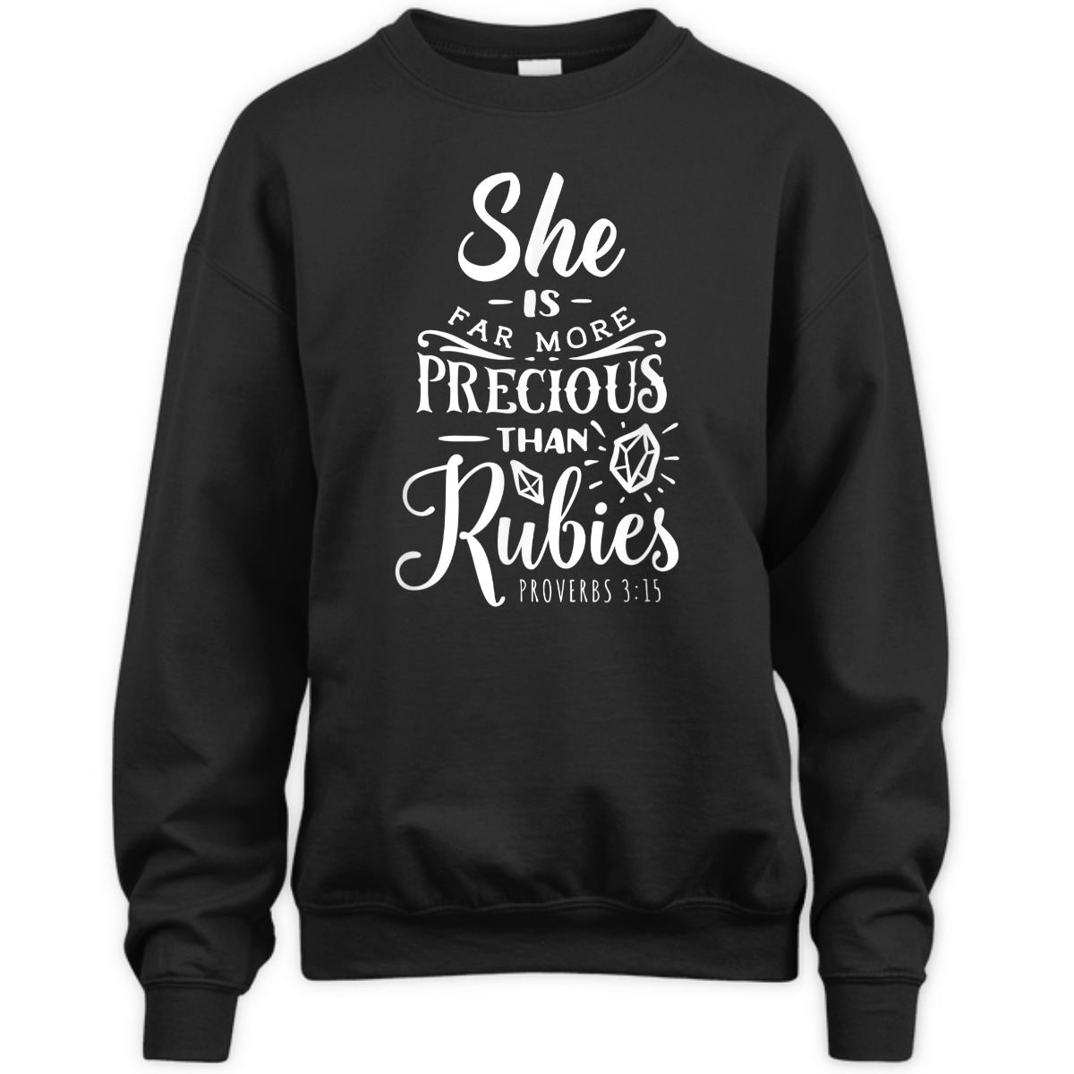 She Is More Precious Than Rubies Bible Verse T-Shirt Proverbs 3:15 She Is More Precious Than Rubies Bible Verse T-Shirt Proverbs 3:15