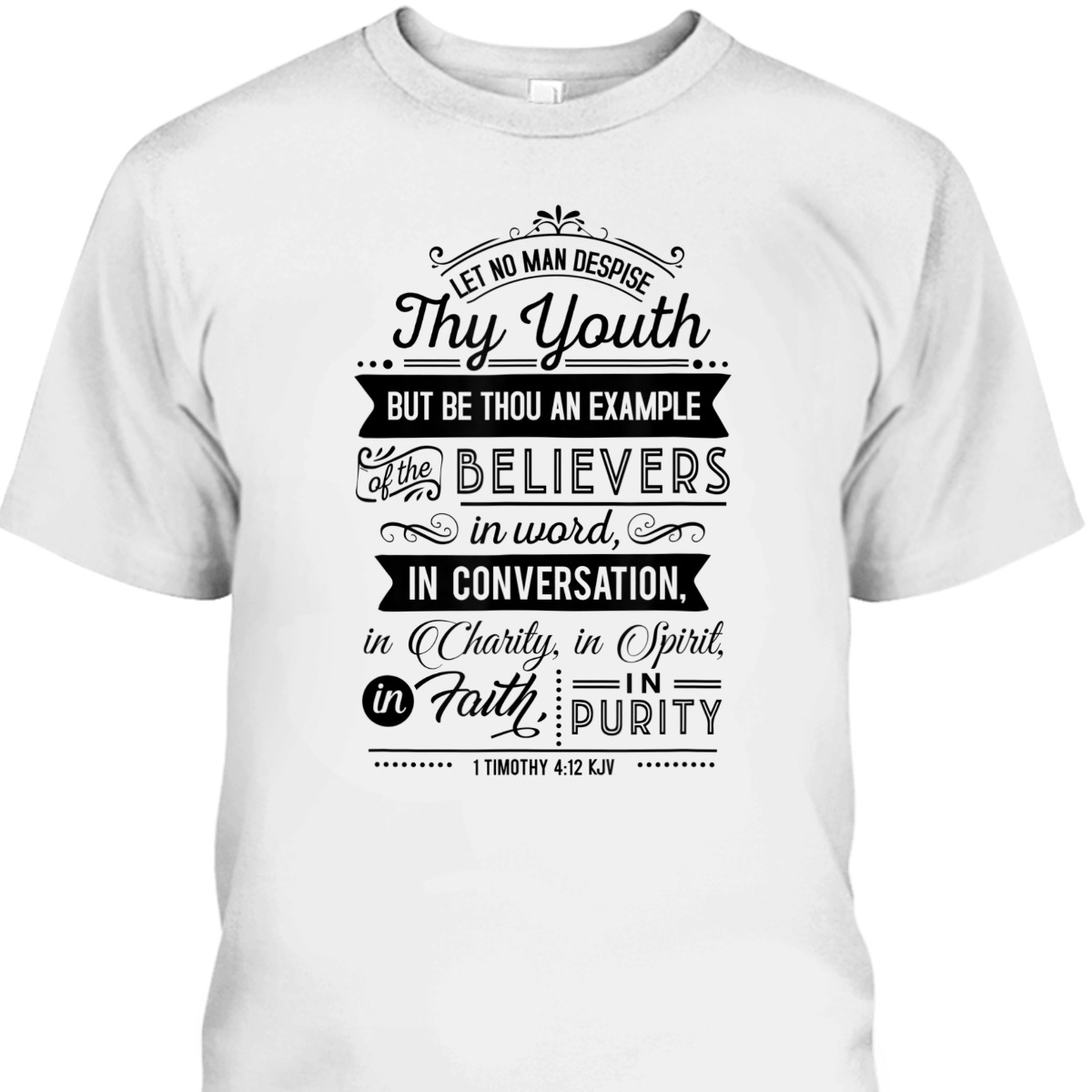 Let No Man Despise Thy Youth 1 Timothy 4:12 KJV Bible Verse Christian T-Shirt Let No Man Despise Thy Youth 1 Timothy 4:12 KJV Bible Verse Christian T-Shirt