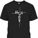 He Is Risen Jesus Easter Day Cross Religious Christian Bible Verse T-Shirt He Is Risen Jesus Easter Day Cross Religious Christian Bible Verse T-Shirt