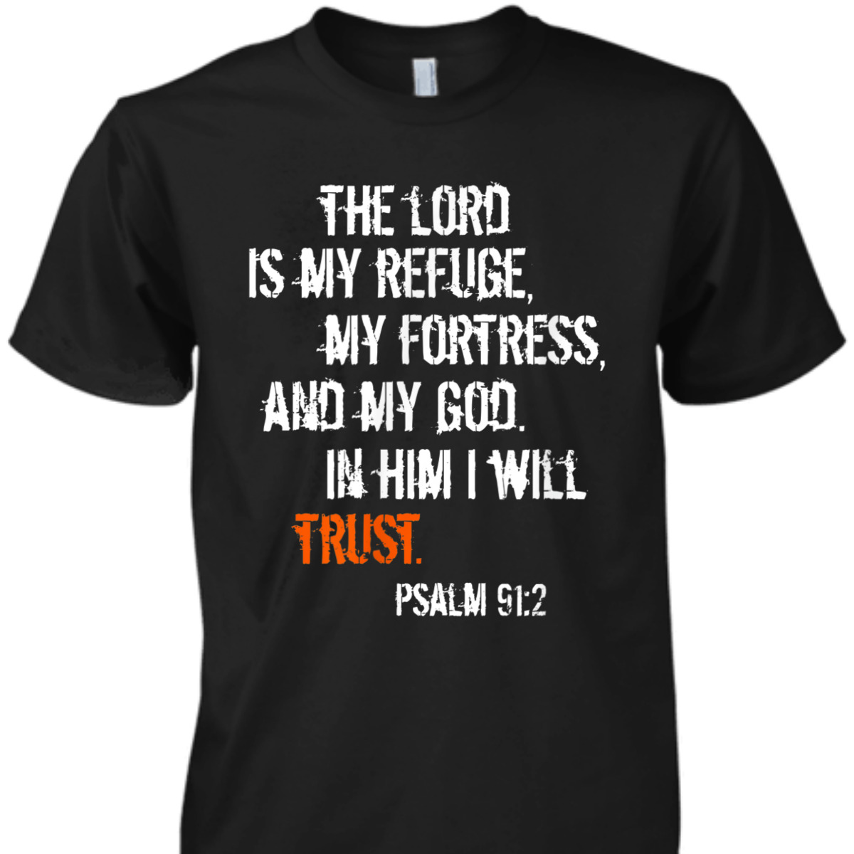 Psalm 91:2 T-Shirt In Him I Will Trust Bible Verse Religious Gift Psalm 91:2 T-Shirt In Him I Will Trust Bible Verse Religious Gift