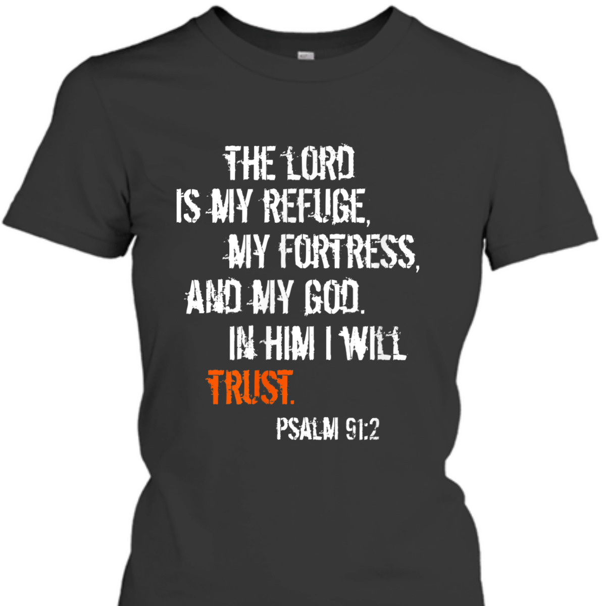 Psalm 91:2 T-Shirt In Him I Will Trust Bible Verse Religious Gift Psalm 91:2 T-Shirt In Him I Will Trust Bible Verse Religious Gift