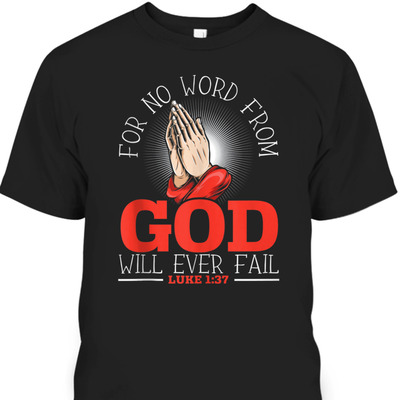 For No Word From God Will Ever Fail Luke 1:37 Bible Verse Jesus Christ Religious T-Shirt