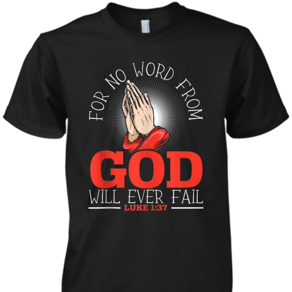For No Word From God Will Ever Fail Luke 1:37 Bible Verse Jesus Christ Religious T-Shirt