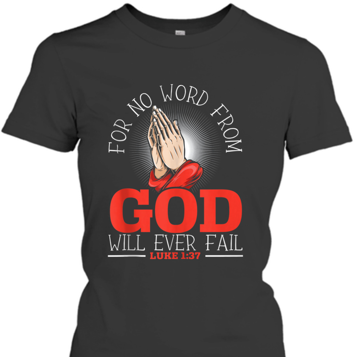 For No Word From God Will Ever Fail Luke 1:37 Bible Verse Jesus Christ Religious T-Shirt