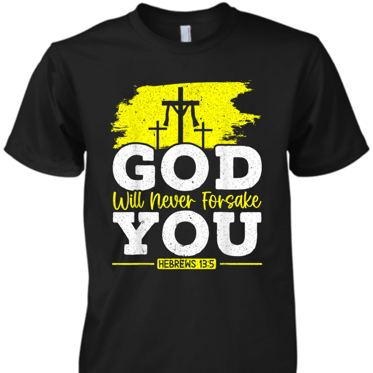 Bible Verse Jesus Christ Religious T-Shirt God Will Never Forsake You Hebrews 13:5 Bible Verse Jesus Christ Religious T-Shirt God Will Never Forsake You Hebrews 13:5