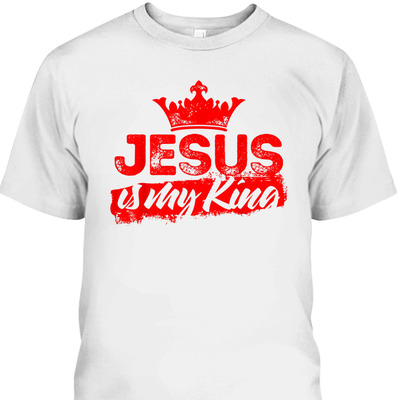 Jesus Is My King T-Shirt Christian Christianity Gift