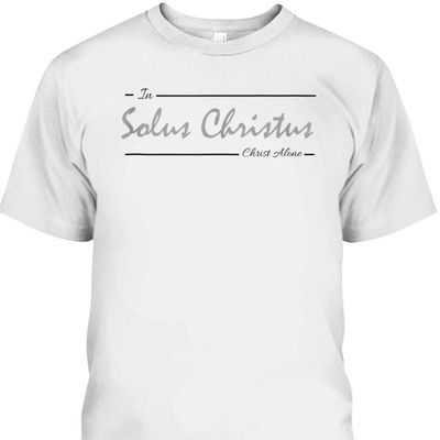 Solus Christus In Christ Alone T-Shirt Latin Five Solas Reformation