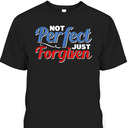 Christian Faith Not Perfect Just Forgiven T-Shirt