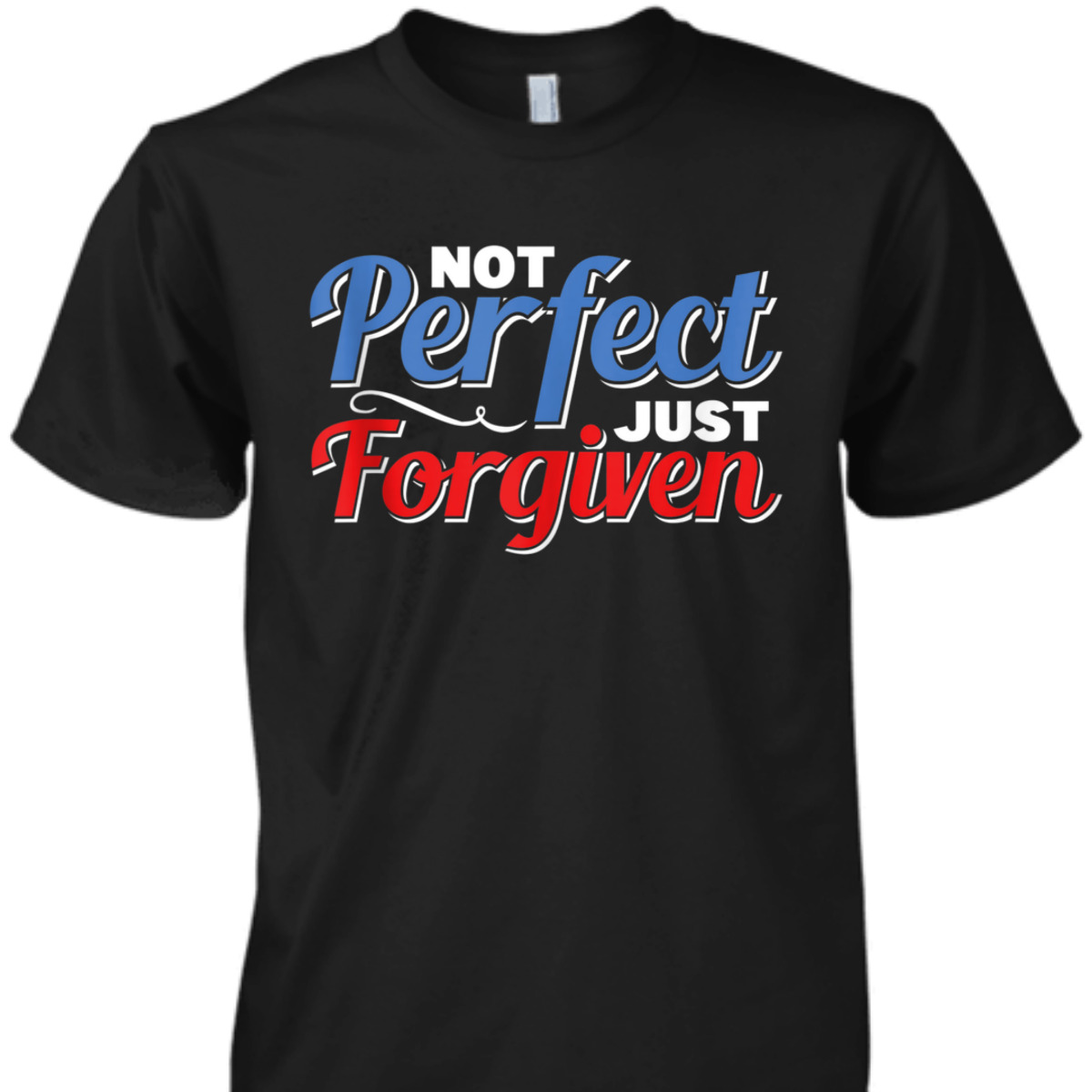 Christian Faith Not Perfect Just Forgiven T-Shirt Christian Faith Not Perfect Just Forgiven T-Shirt