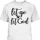 Let Go And Let God T-Shirt Christian Religious Gift Let Go And Let God T-Shirt Christian Religious Gift