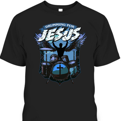 Christian Drummer Drumming For Jesus T-Shirt Worship Drummer