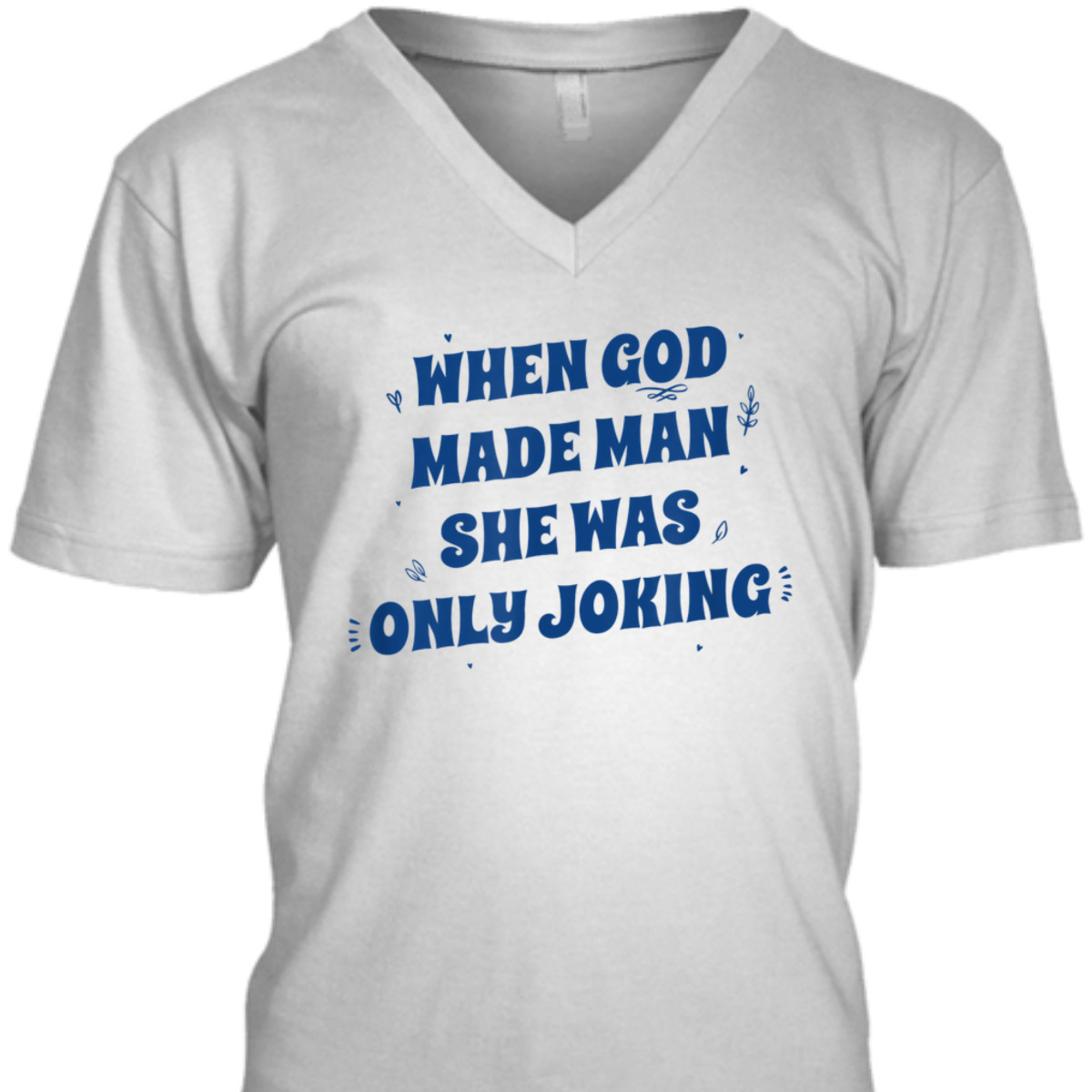 When God Made Man She Was Only Joking Funny Christian T-Shirt When God Made Man She Was Only Joking Funny Christian T-Shirt