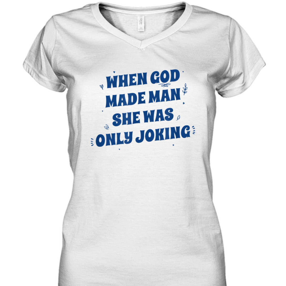 When God Made Man She Was Only Joking Funny Christian T-Shirt When God Made Man She Was Only Joking Funny Christian T-Shirt