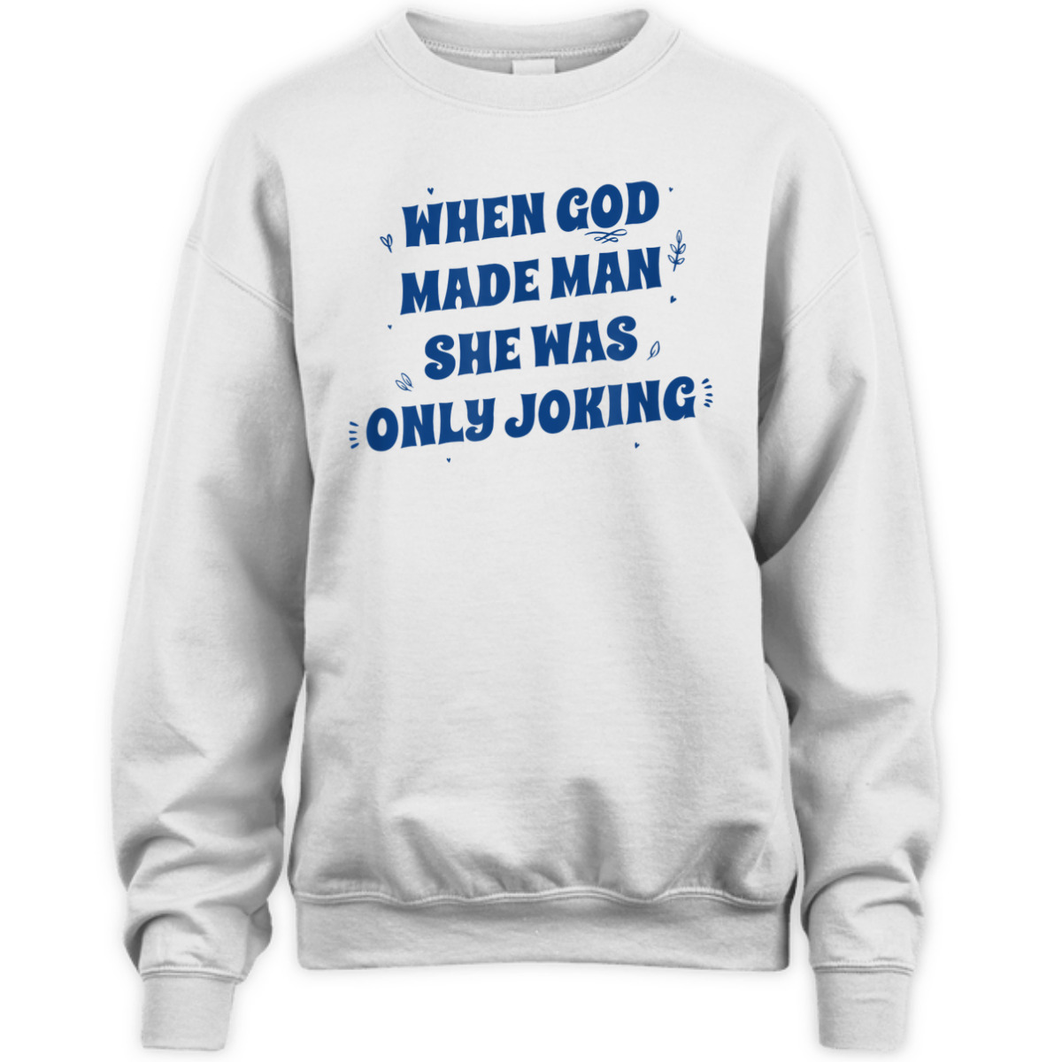 When God Made Man She Was Only Joking Funny Christian T-Shirt When God Made Man She Was Only Joking Funny Christian T-Shirt