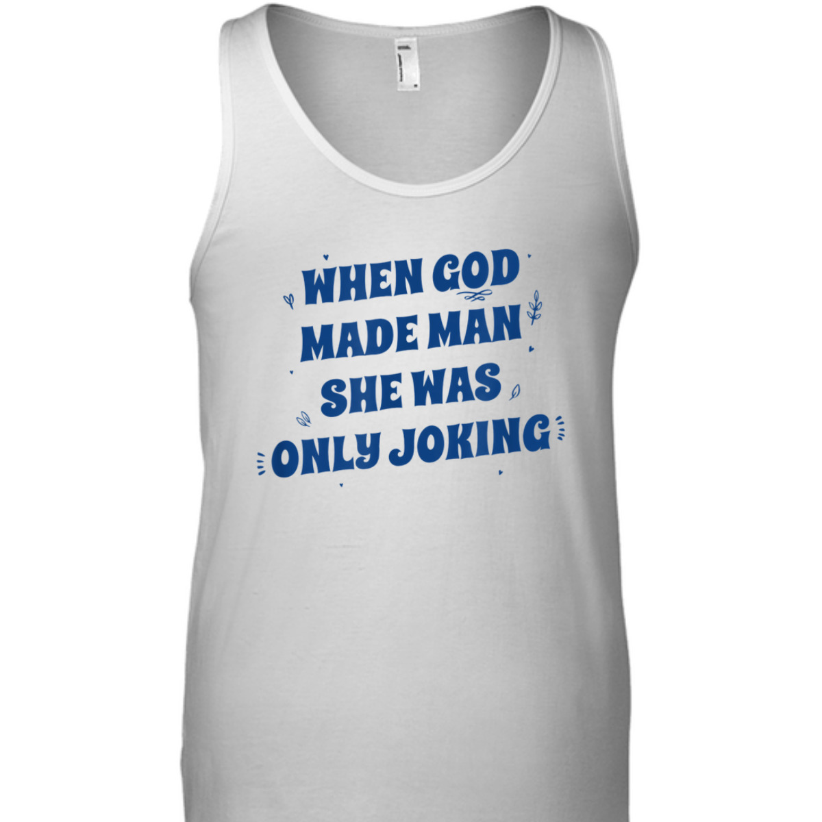 When God Made Man She Was Only Joking Funny Christian T-Shirt When God Made Man She Was Only Joking Funny Christian T-Shirt