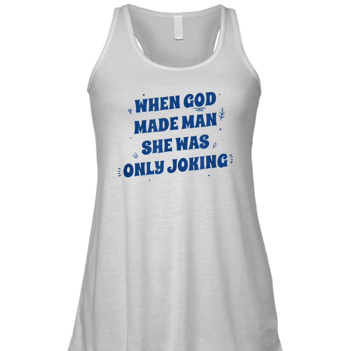 When God Made Man She Was Only Joking Funny Christian T-Shirt When God Made Man She Was Only Joking Funny Christian T-Shirt