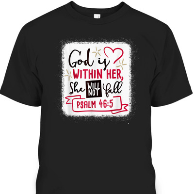 God Is Within Her She Will Not Fall Psalm 46:5 T-Shirt Bible Verse Gift