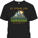 Bible Verse T-Shirt Deuteronomy 31:6 Be Strong And Courageous