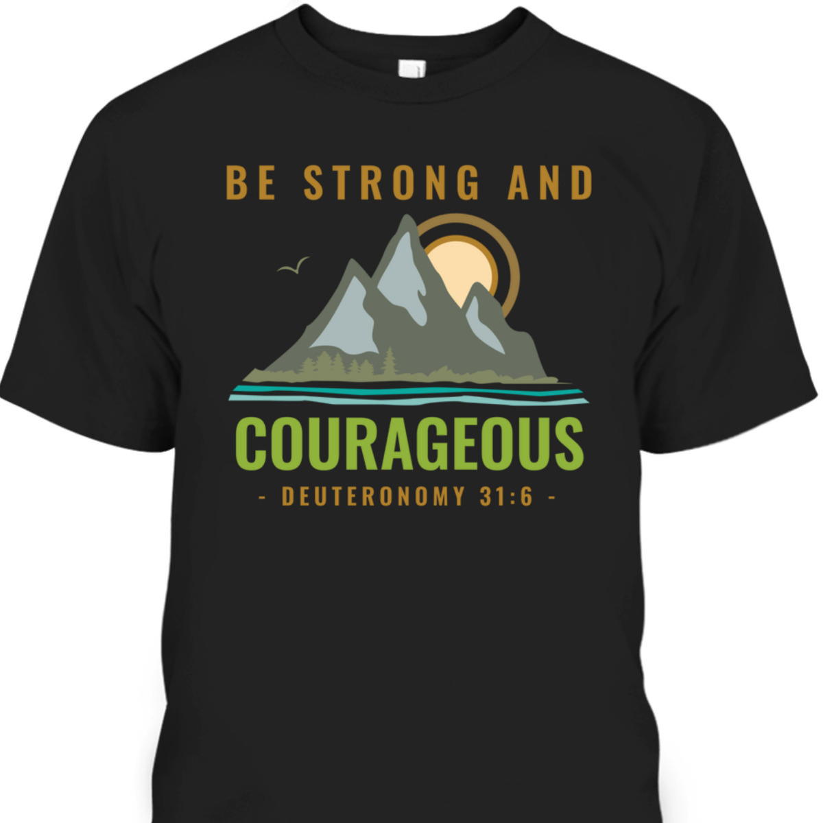 Bible Verse T-Shirt Deuteronomy 31:6 Be Strong And Courageous Bible Verse T-Shirt Deuteronomy 31:6 Be Strong And Courageous