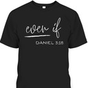 Bible Verse T-Shirt Even If Daniel 3:18 