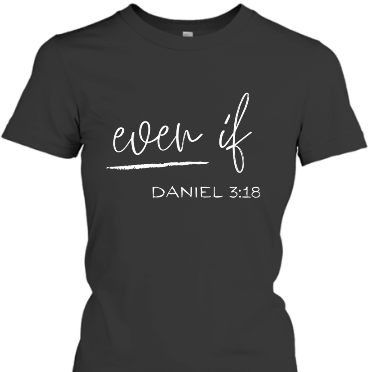 Bible Verse T-Shirt Even If Daniel 3:18 