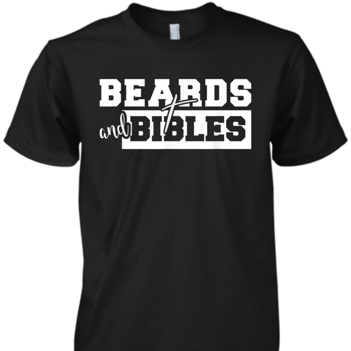 Beards And Bibles T-Shirt Christian Cross Religious Gift Beards And Bibles T-Shirt Christian Cross Religious Gift