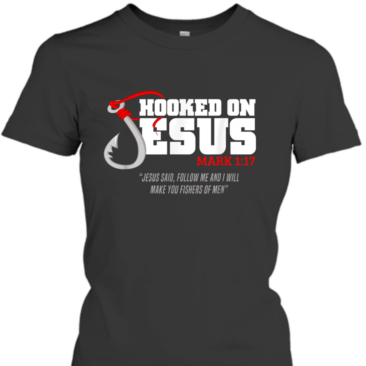 Hooked On Jesus Mark 1:17 Christian Fishermen Religious Bible Verse T-Shirt Hooked On Jesus Mark 1:17 Christian Fishermen Religious Bible Verse T-Shirt