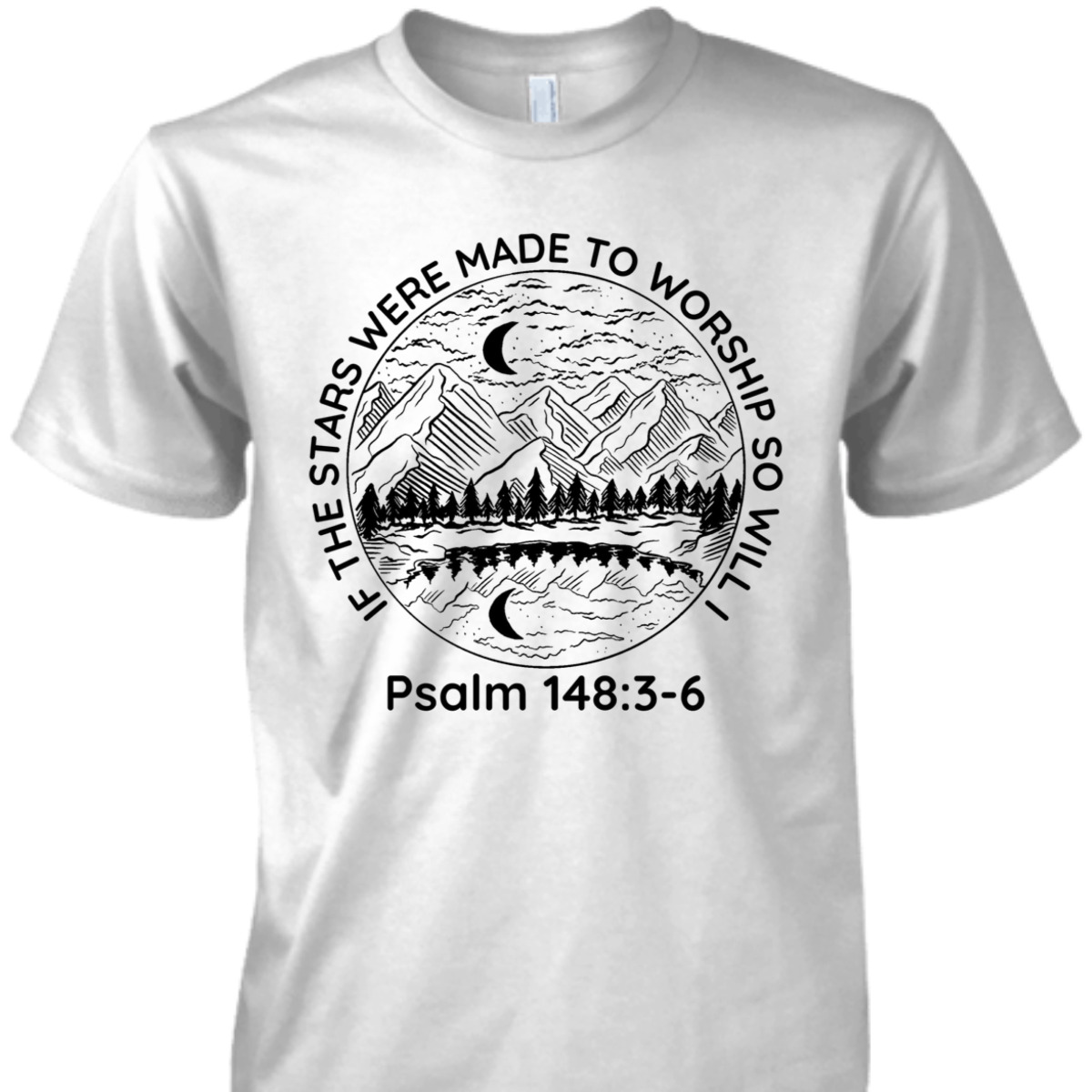 If The Stars Were Made To Worship So Will I Psalm 148:3-6 Bible Verse T-Shirt