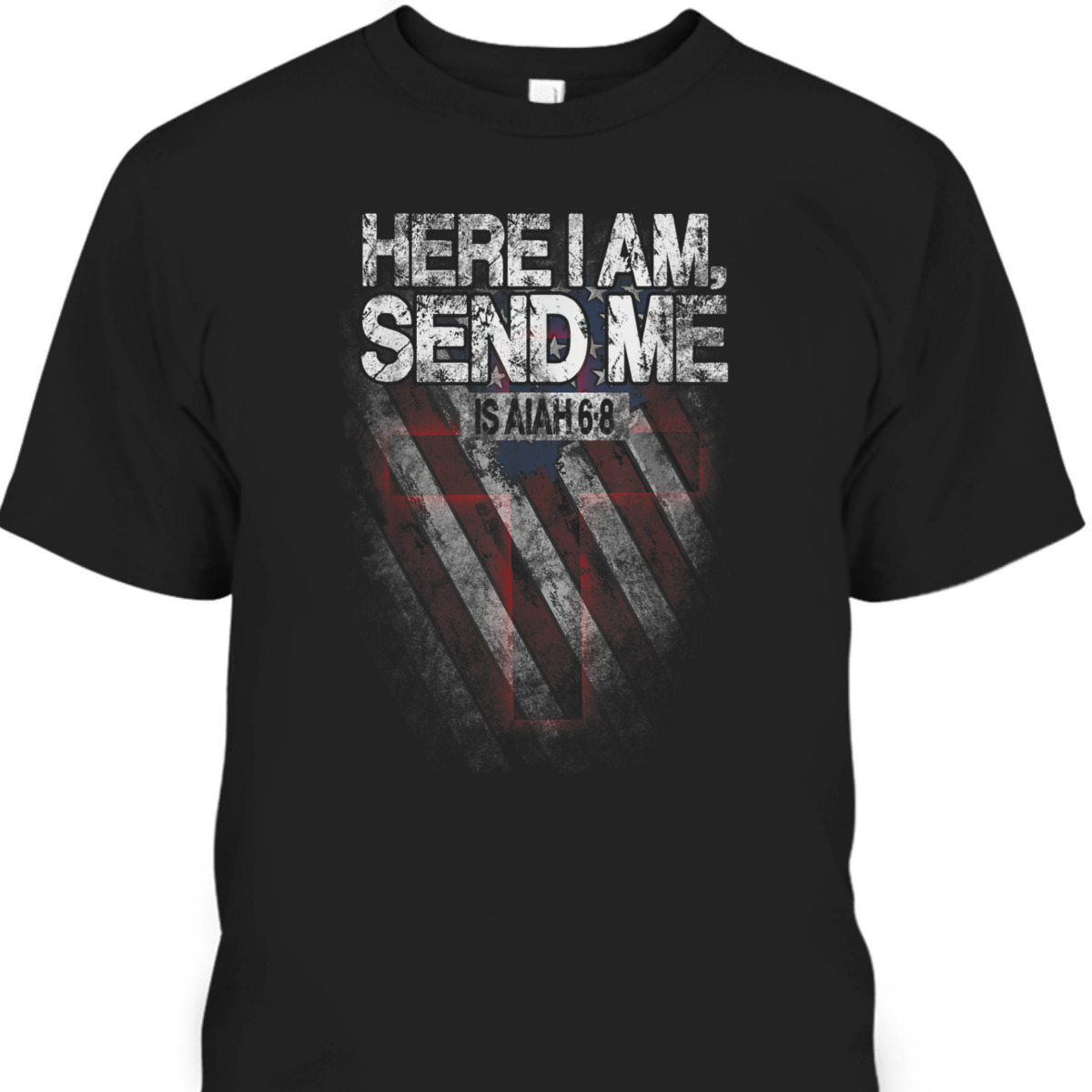 Veterans Day T-Shirt Here I Am Send Me American Flag Isaiah 6:8