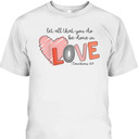 Let All That You Do Be Done In Love T-Shirt Christian 1 Corinthians 16:14 Valentines Day Gift Let All That You Do Be Done In Love T-Shirt Christian 1 Corinthians 16:14 Valentines Day Gift