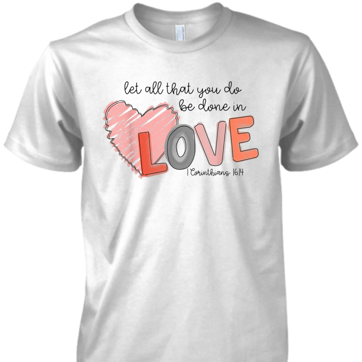 Let All That You Do Be Done In Love T-Shirt Christian 1 Corinthians 16:14 Valentines Day Gift Let All That You Do Be Done In Love T-Shirt Christian 1 Corinthians 16:14 Valentines Day Gift