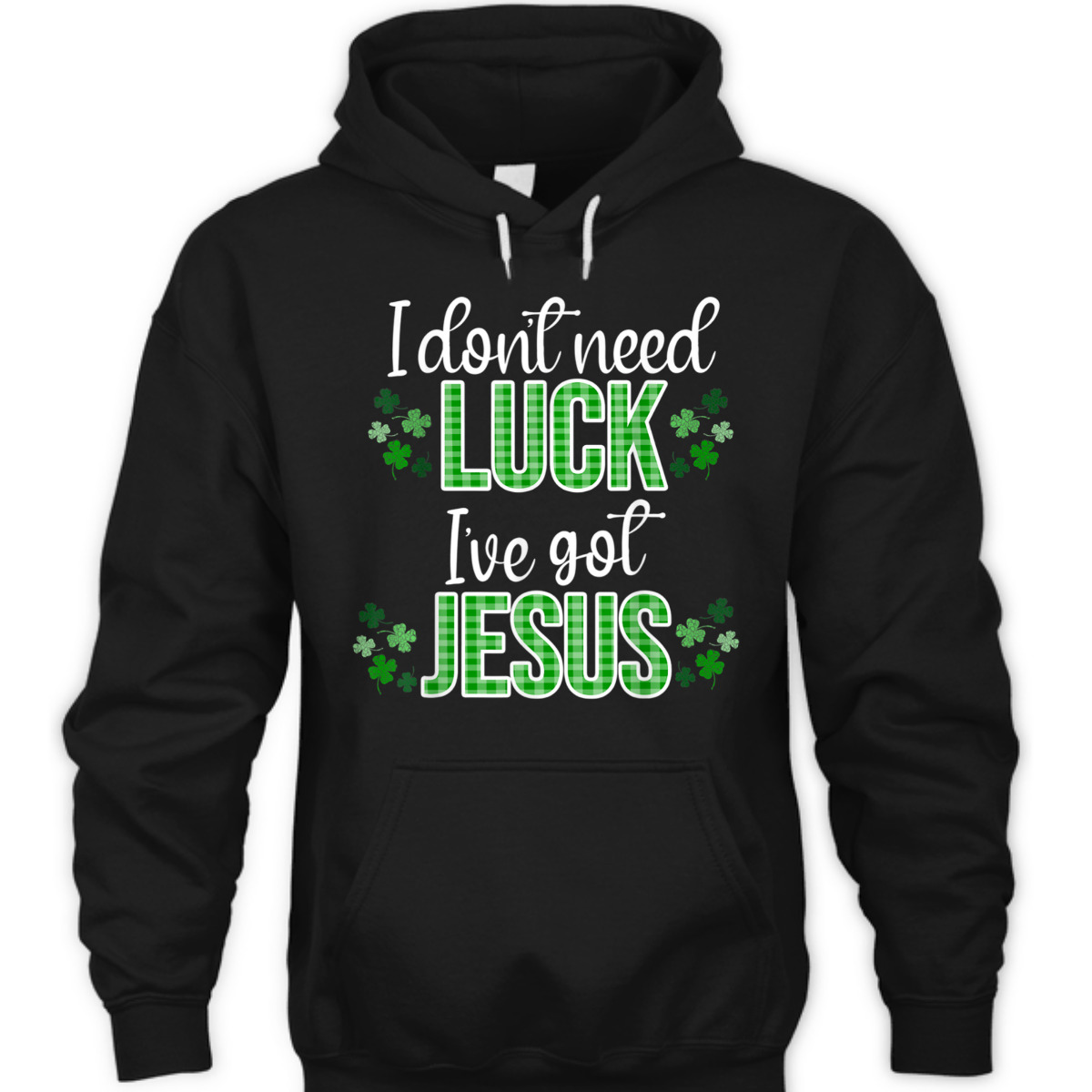 I Don't Need Luck I Have Jesus T-Shirt St Patrick's Day Gift I Don't Need Luck I Have Jesus T-Shirt St Patrick's Day Gift