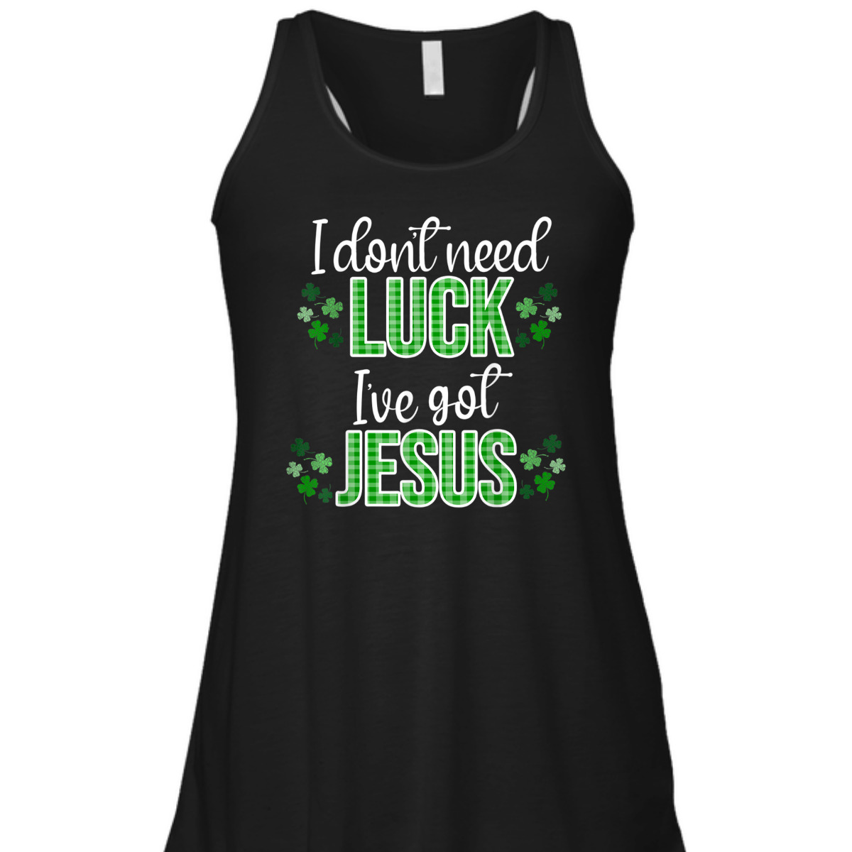 I Don't Need Luck I Have Jesus T-Shirt St Patrick's Day Gift I Don't Need Luck I Have Jesus T-Shirt St Patrick's Day Gift