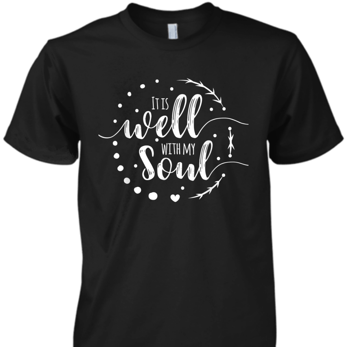 It Is Well With My Soul T-Shirt Christian Religious Gift It Is Well With My Soul T-Shirt Christian Religious Gift