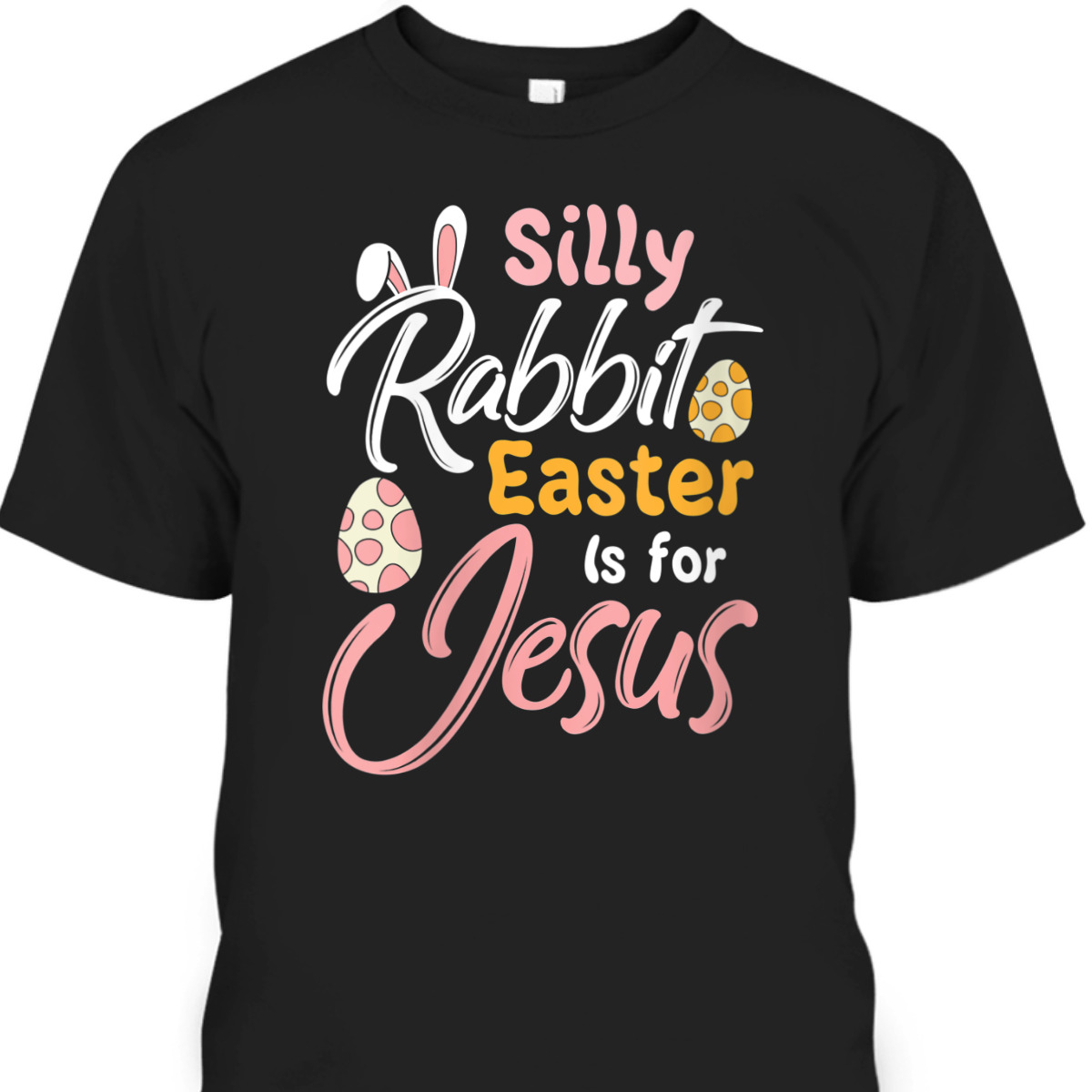 Silly Rabbit Easter Is For Jesus T-Shirt Easter Day Gift For Jesus Lovers