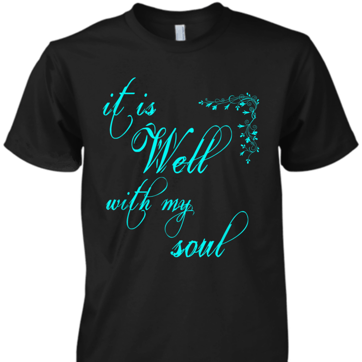 It Is Well With My Soul Unique T-Shirt For Believers It Is Well With My Soul Unique T-Shirt For Believers