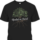 Rooted In Christ T-Shirt Christian Religious Gift