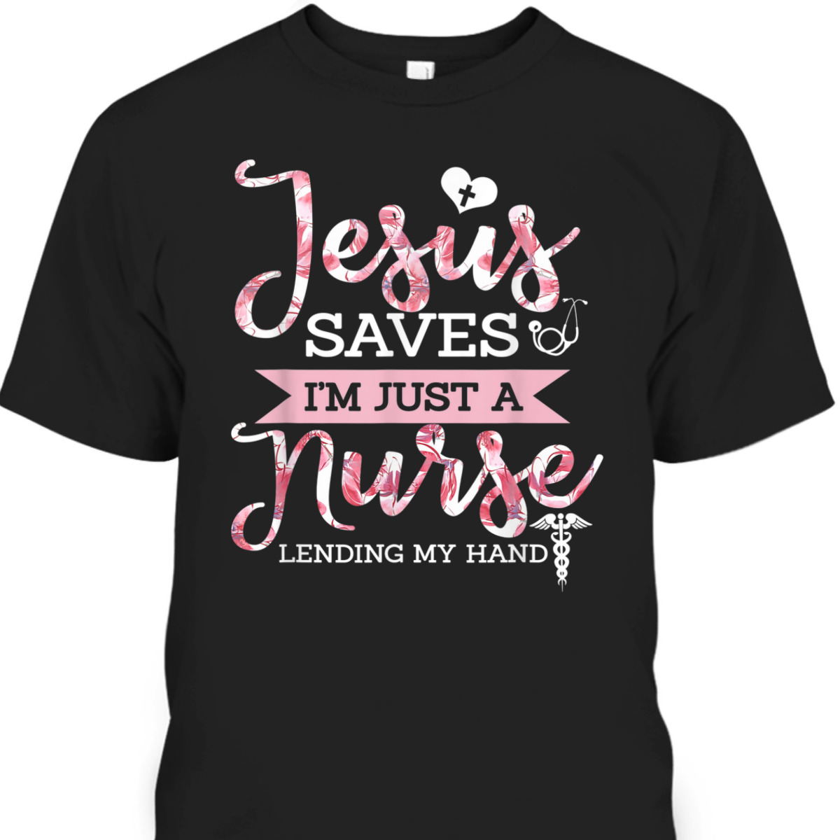 Jesus Saves I'm Just A Nurse Lending My Hand T-Shirt Christian Faith Religious Gift