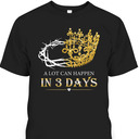 A Lot Can Happen In Three Days Jesus Easter Day Christian Religious T-Shirt A Lot Can Happen In Three Days Jesus Easter Day Christian Religious T-Shirt
