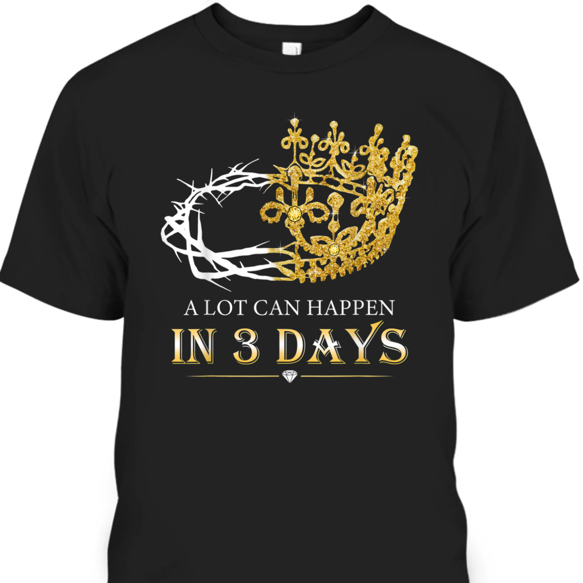 A Lot Can Happen In Three Days Jesus Easter Day Christian Religious T-Shirt