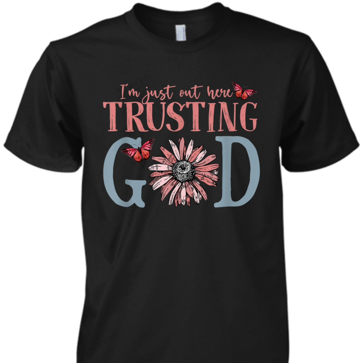 I'm Just Out Here Trusting God Christian Religious T-Shirt