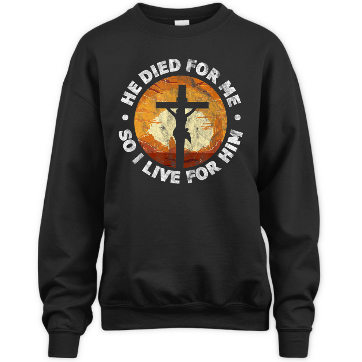 He Died For Me And So I Live For Him T-Shirt He Died For Me And So I Live For Him T-Shirt