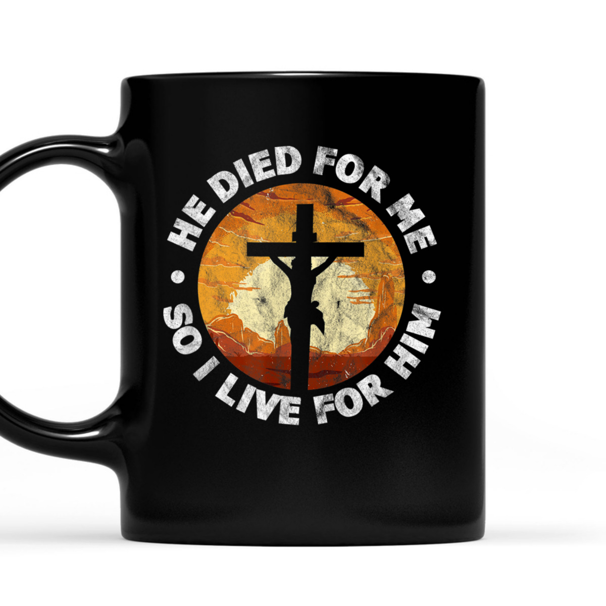 He Died For Me And So I Live For Him T-Shirt He Died For Me And So I Live For Him T-Shirt