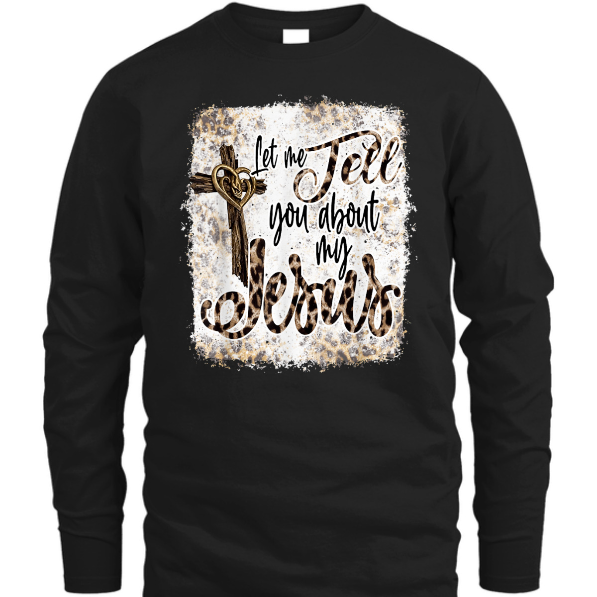 Let Me Tell You About My Jesus T-Shirt