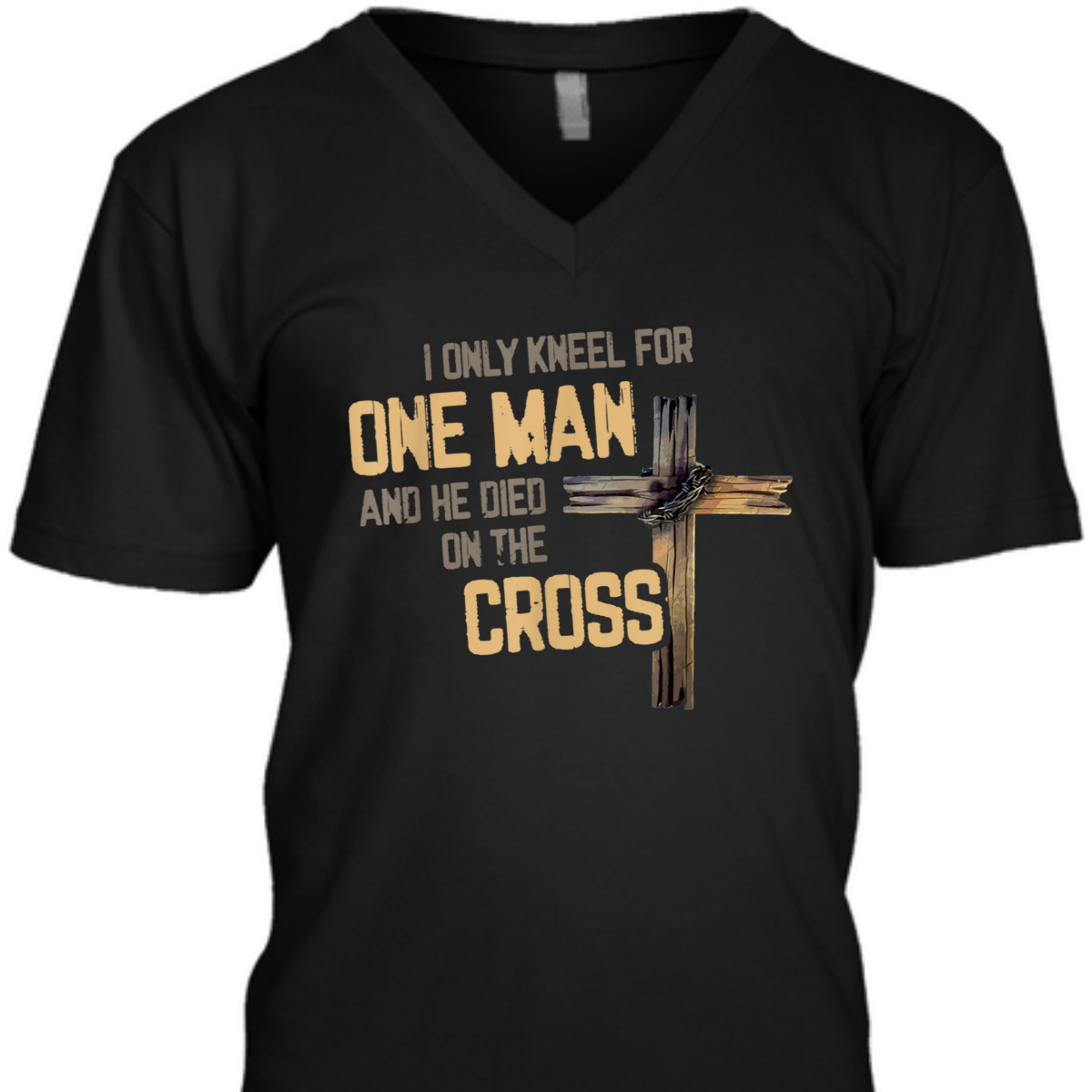 I Only Kneel For One Man And He Died On The Cross T-Shirt I Only Kneel For One Man And He Died On The Cross T-Shirt