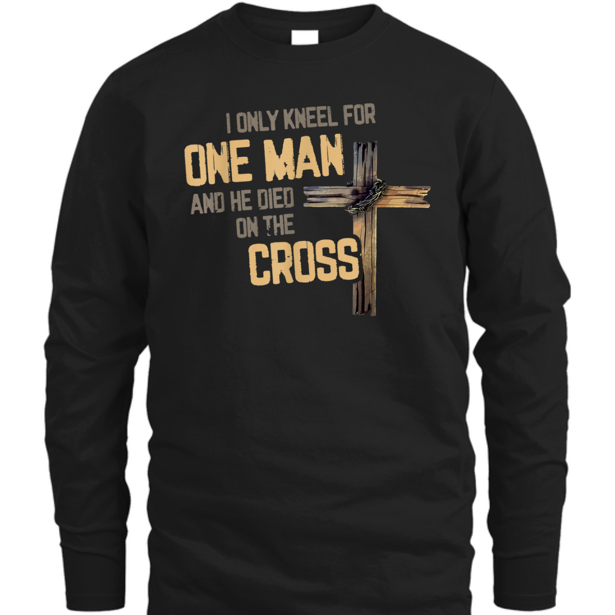 I Only Kneel For One Man And He Died On The Cross T-Shirt