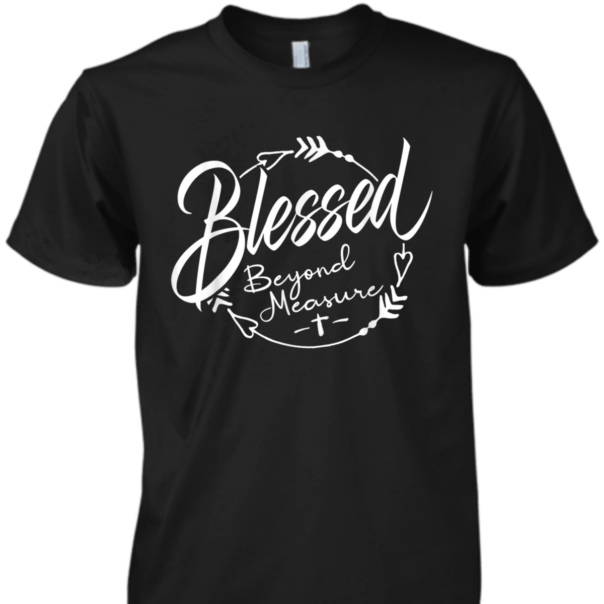 Blessed Beyond Measure Christian Religious T-Shirt