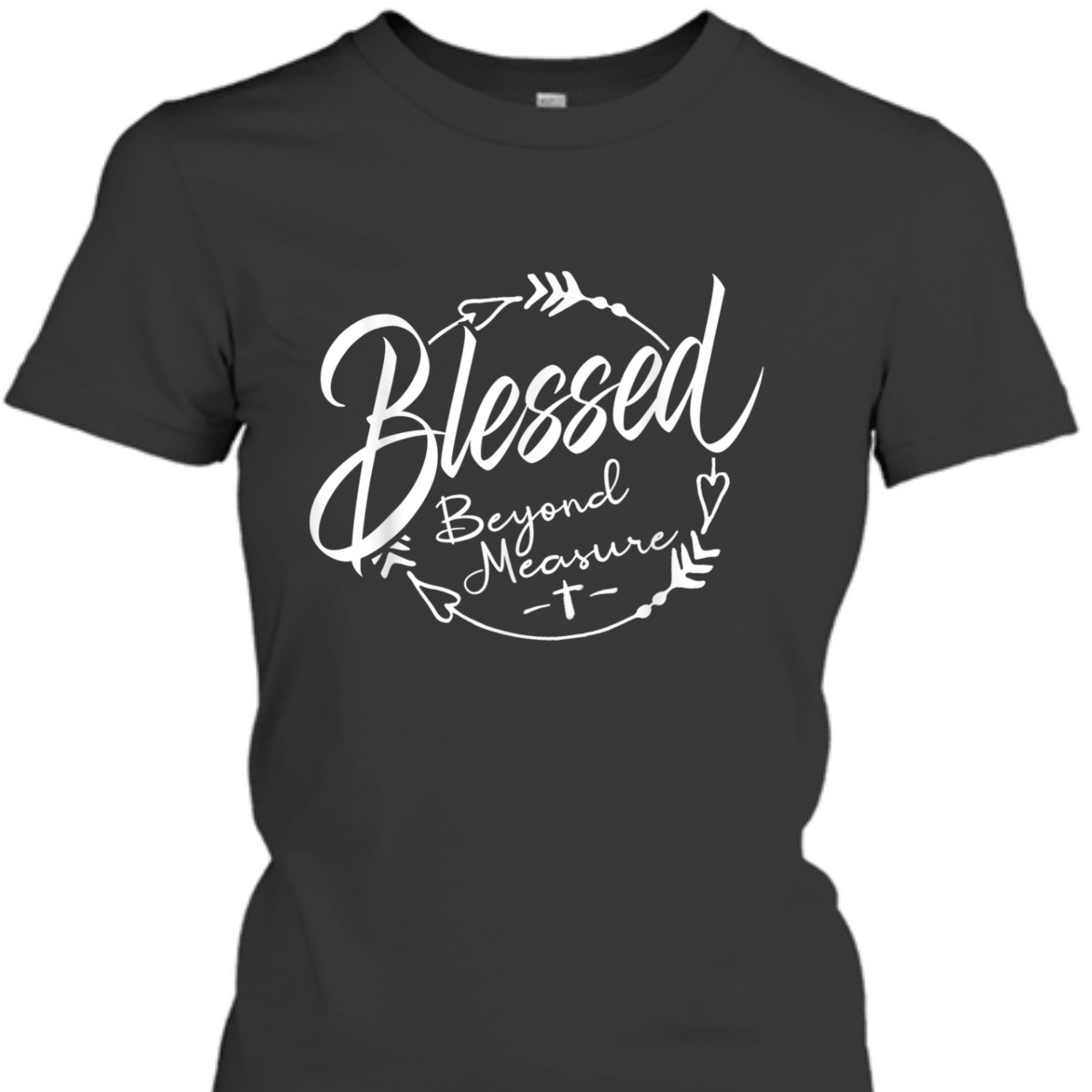 Blessed Beyond Measure Christian Religious T-Shirt